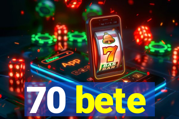 70 bete